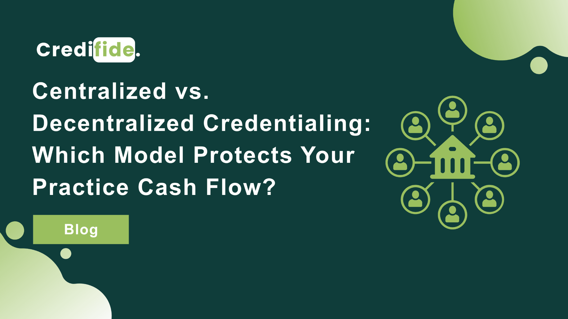 Centralized vs. Decentralized Credentialing: Which Model Protects Your Practice Cash Flow?
